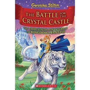 The Battle for Crystal Castle (Geronimo Stilton and the Kingdom of Fantasy #13):
